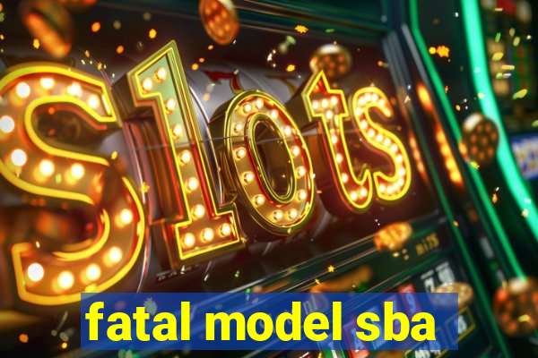 fatal model sba